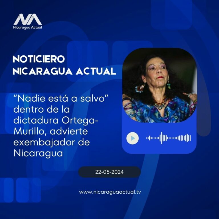 Nadie está a salvo dentro de la dictadura Ortega-Murillo,advierte exembajador de Nicaragua .jpg